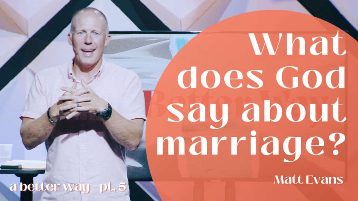 A Better Way  |  Part 5  |  What does God say about marriage?