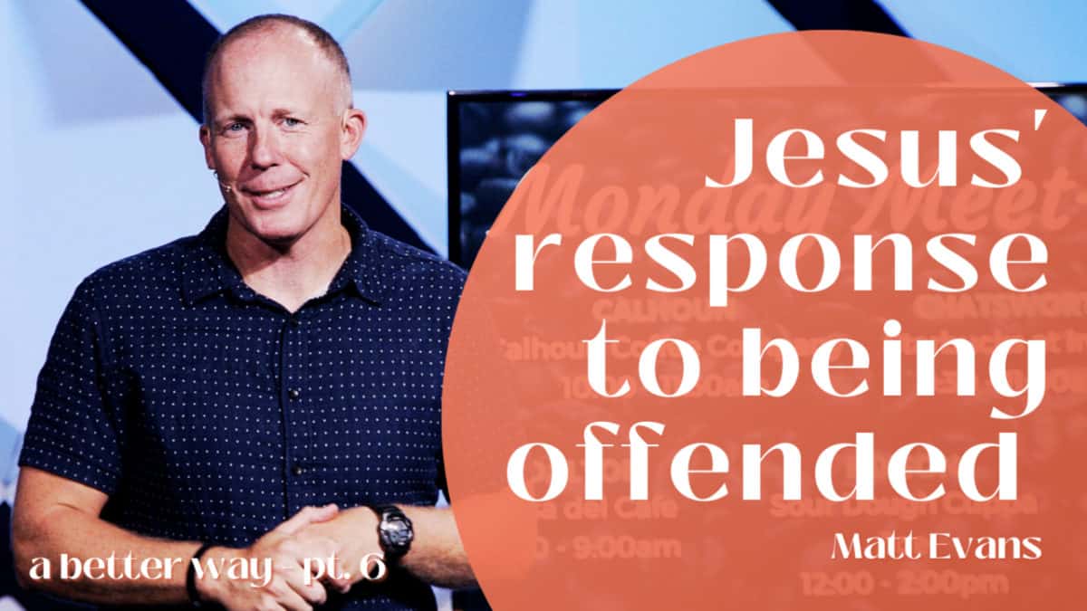 A Better Way  |  Part 6  |  Jesus’ Response to Being Offended