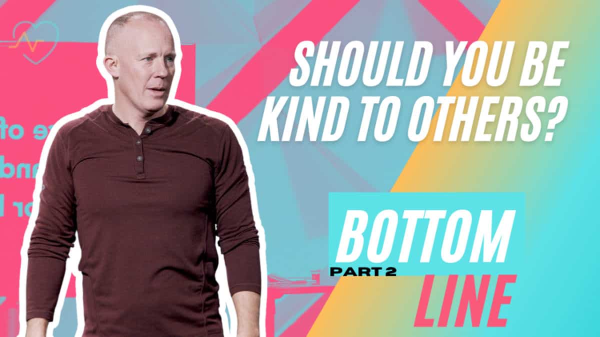 Bottom Line  |  Part 2  |  Should you be kind to others?