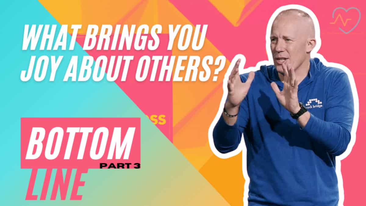 Bottom Line  |  Part 3  |  What brings you joy about others?