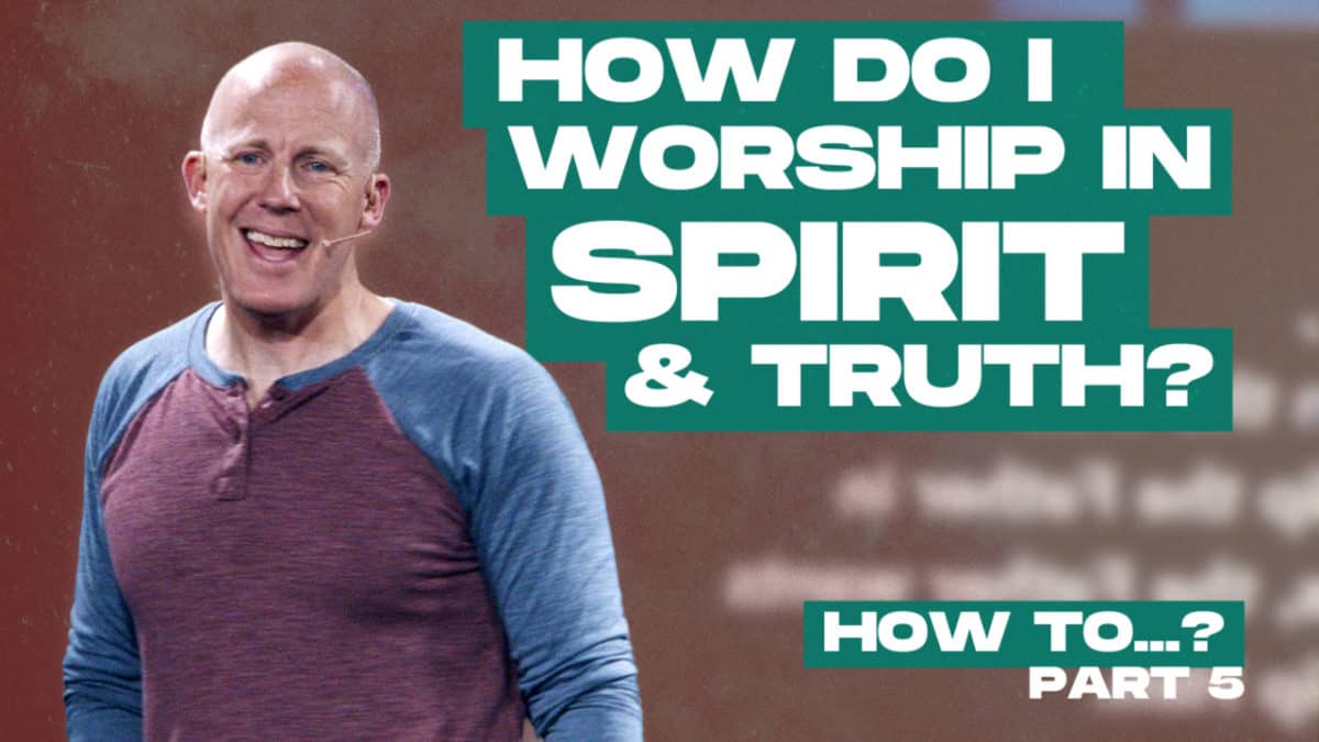 How do I worship in spirit & truth?