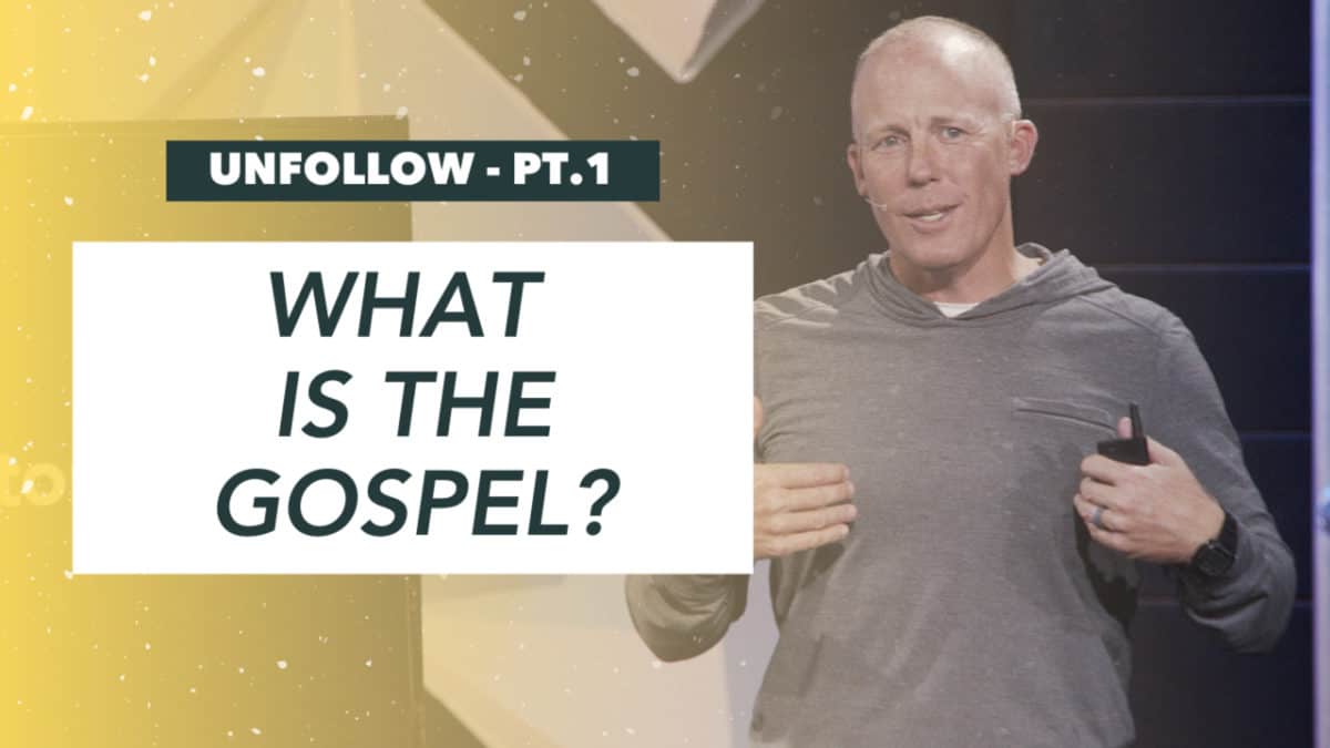 Unfollow  |  Part 1  |  What is the Gospel?
