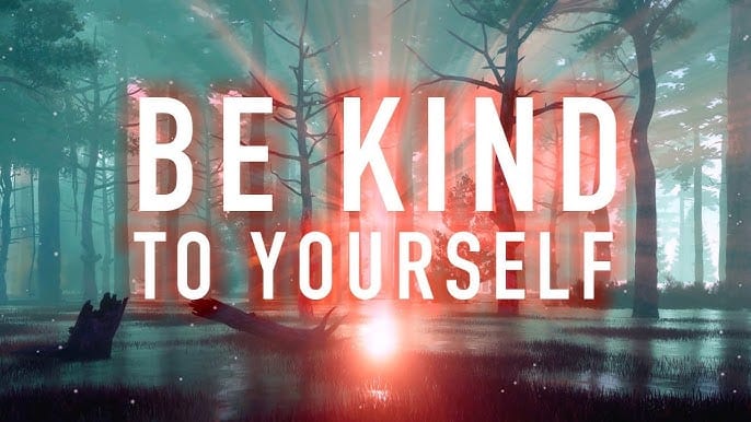 Be Kind to Yourself