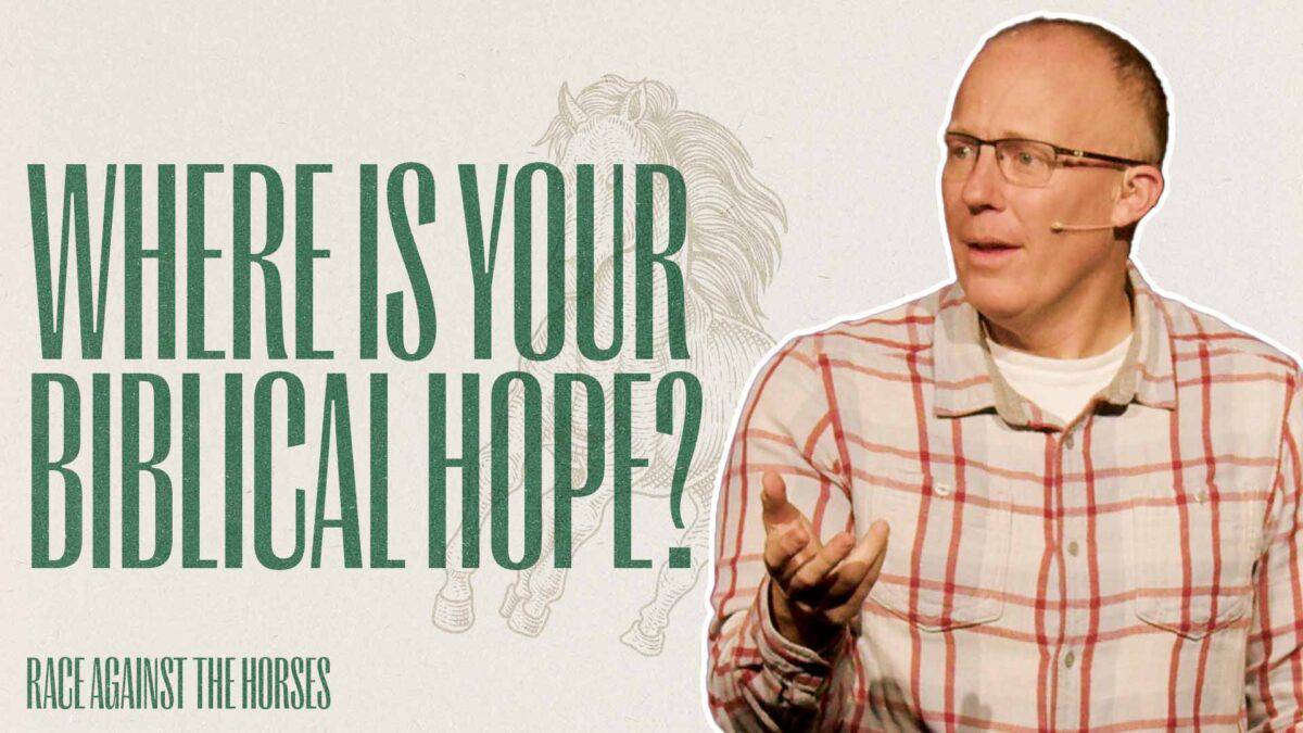 Where is your Biblical Hope? | Race Against the Horses