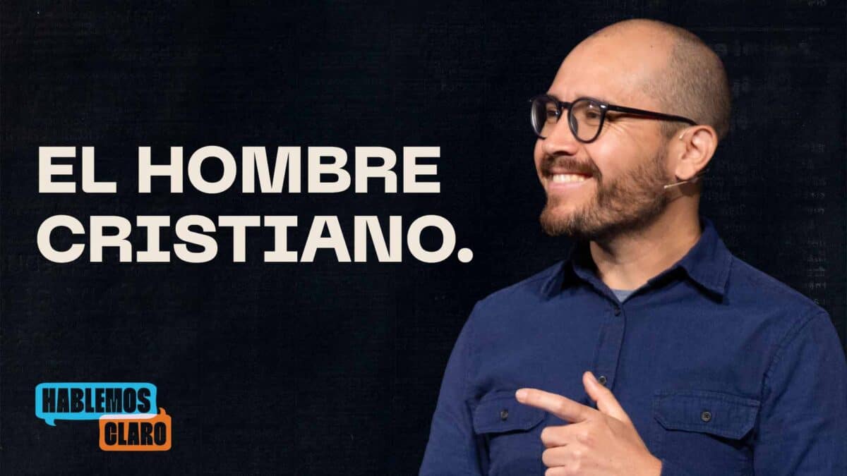 El hombre cristiano | Hablemos Claro