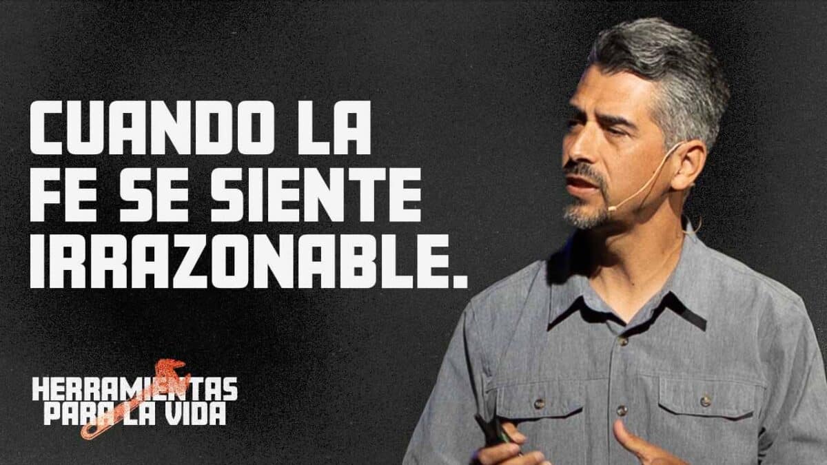 Cuando la fe se siente irrazonable | Herramientas para la Vida