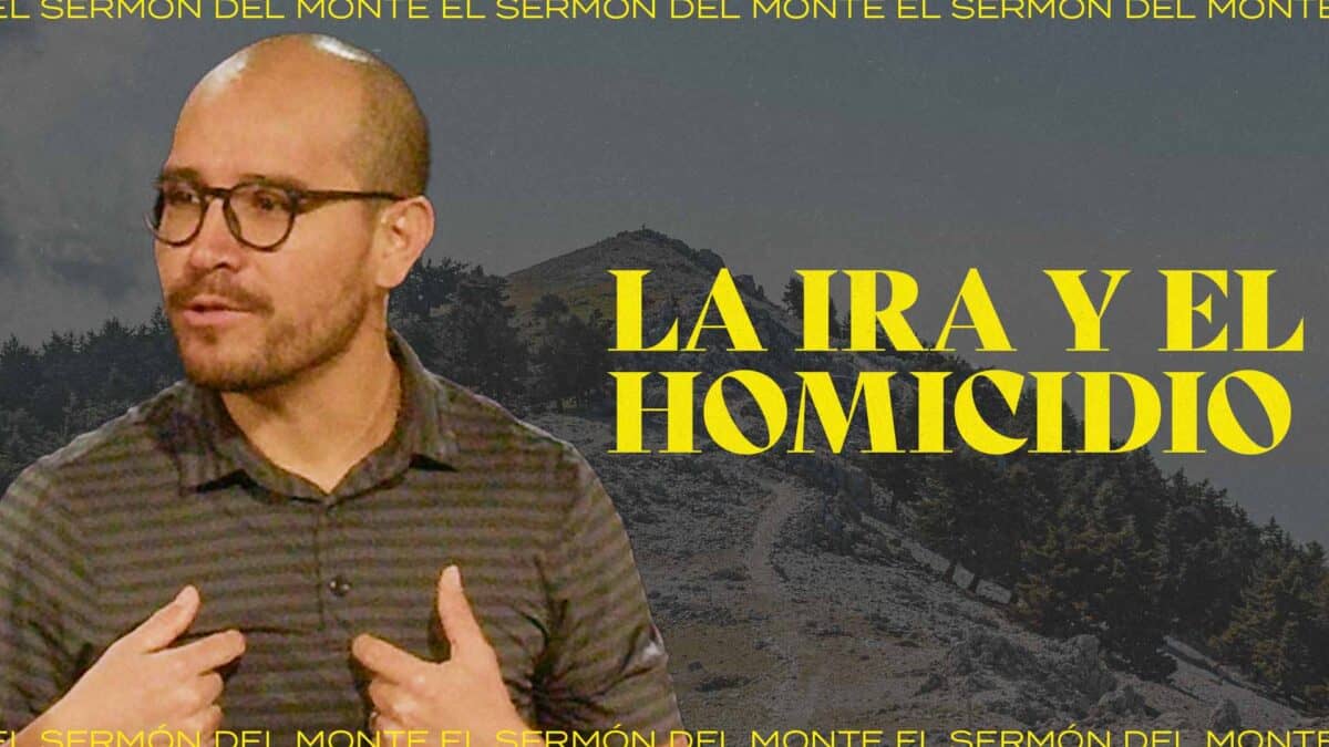 La ira y el homicidio | El Sermón del Monte