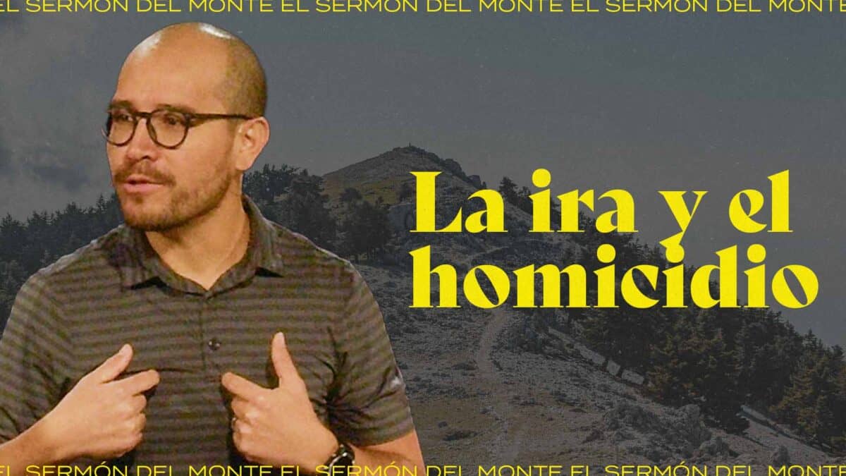 La ira y el homicidio | El Sermón del Monte
