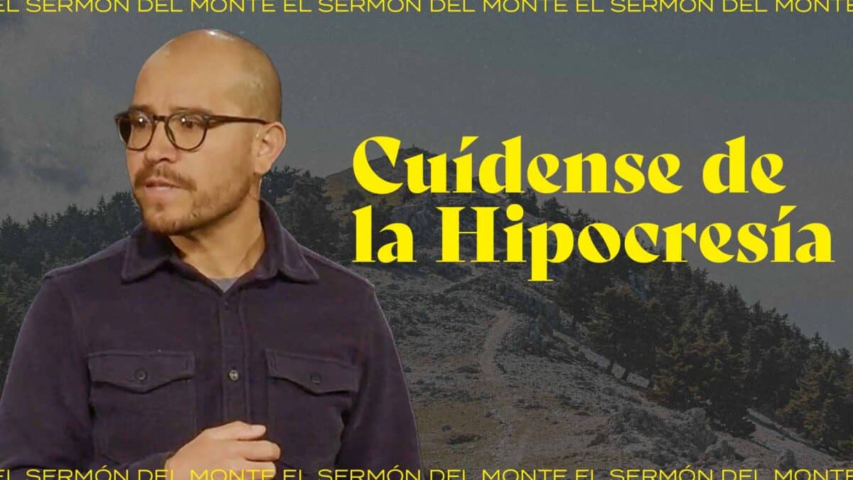 Cuídense de la Hipocresía | El Sermón del Monte