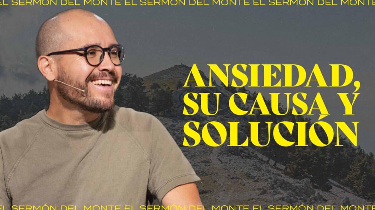 Ansiedad, su causa y solución | El Sermón del Monte