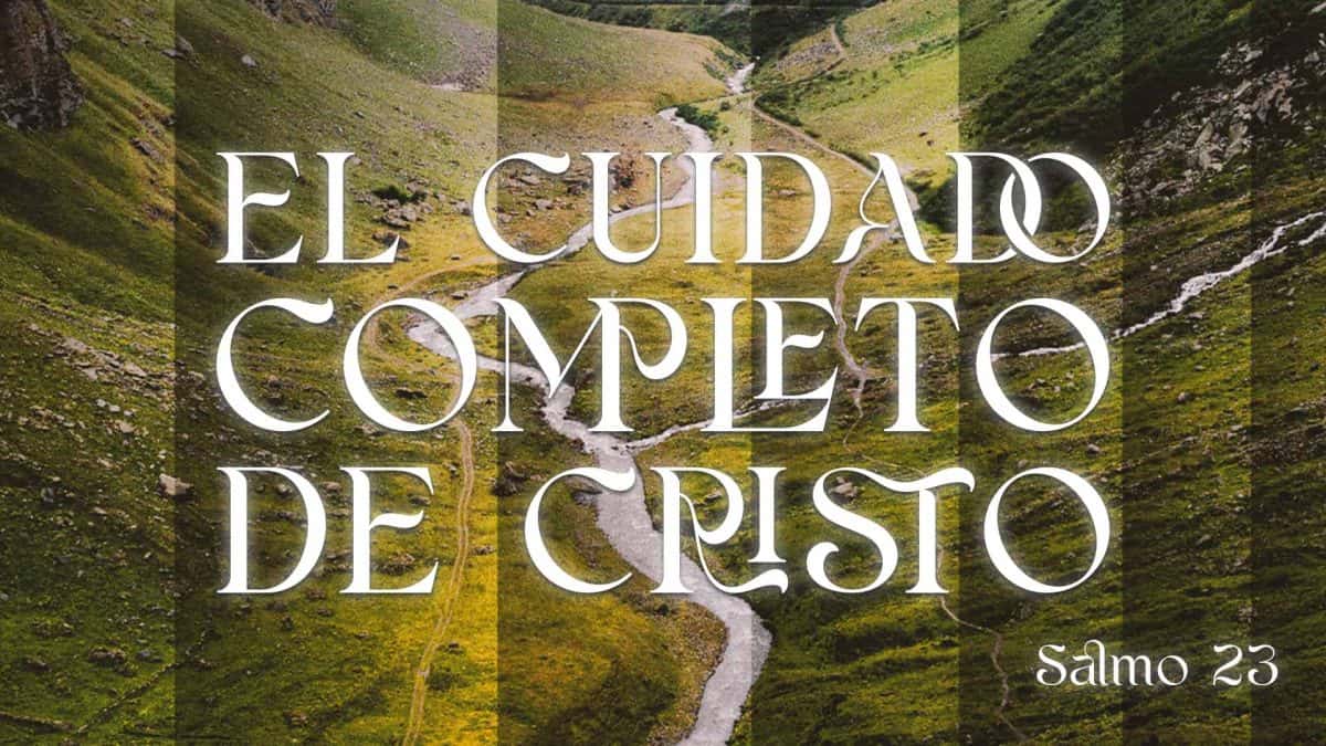 El cuidado completo de Cristo | Salmo 23