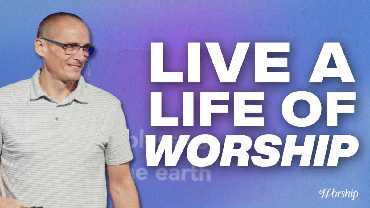 Why Worship Should Change the Way You Live. | Worship